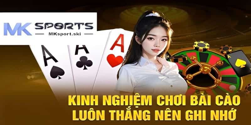 Kinh nghiệm quý báu để thắng lớn khi cược bài cào MK Sport