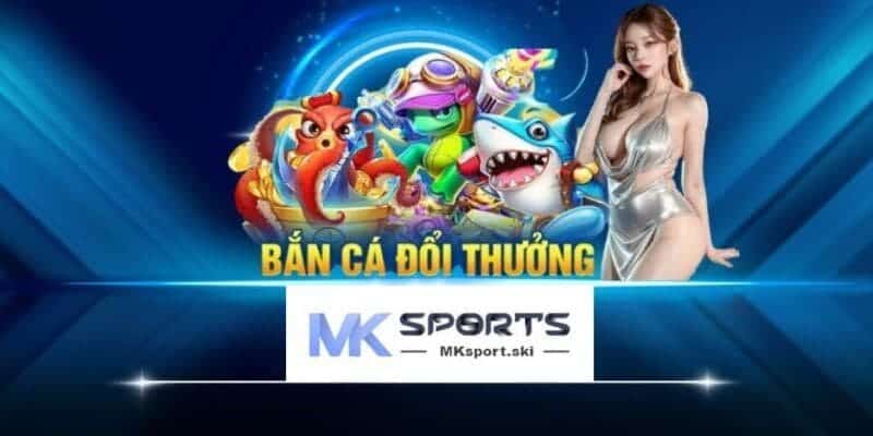 Điểm sáng vượt mặt các nền tảng khác của chuyên mục bắn cá MK Sport