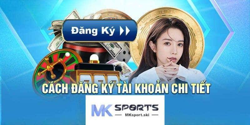 Mách cho tân thủ quy trình đăng ký tài khoản MK Sport